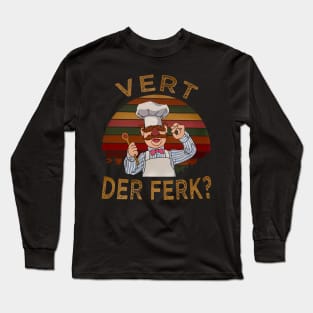 Vert Der Ferk? Long Sleeve T-Shirt